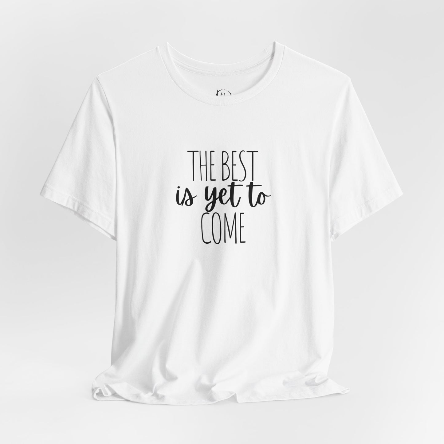 The Best Is Yet To Come Tee