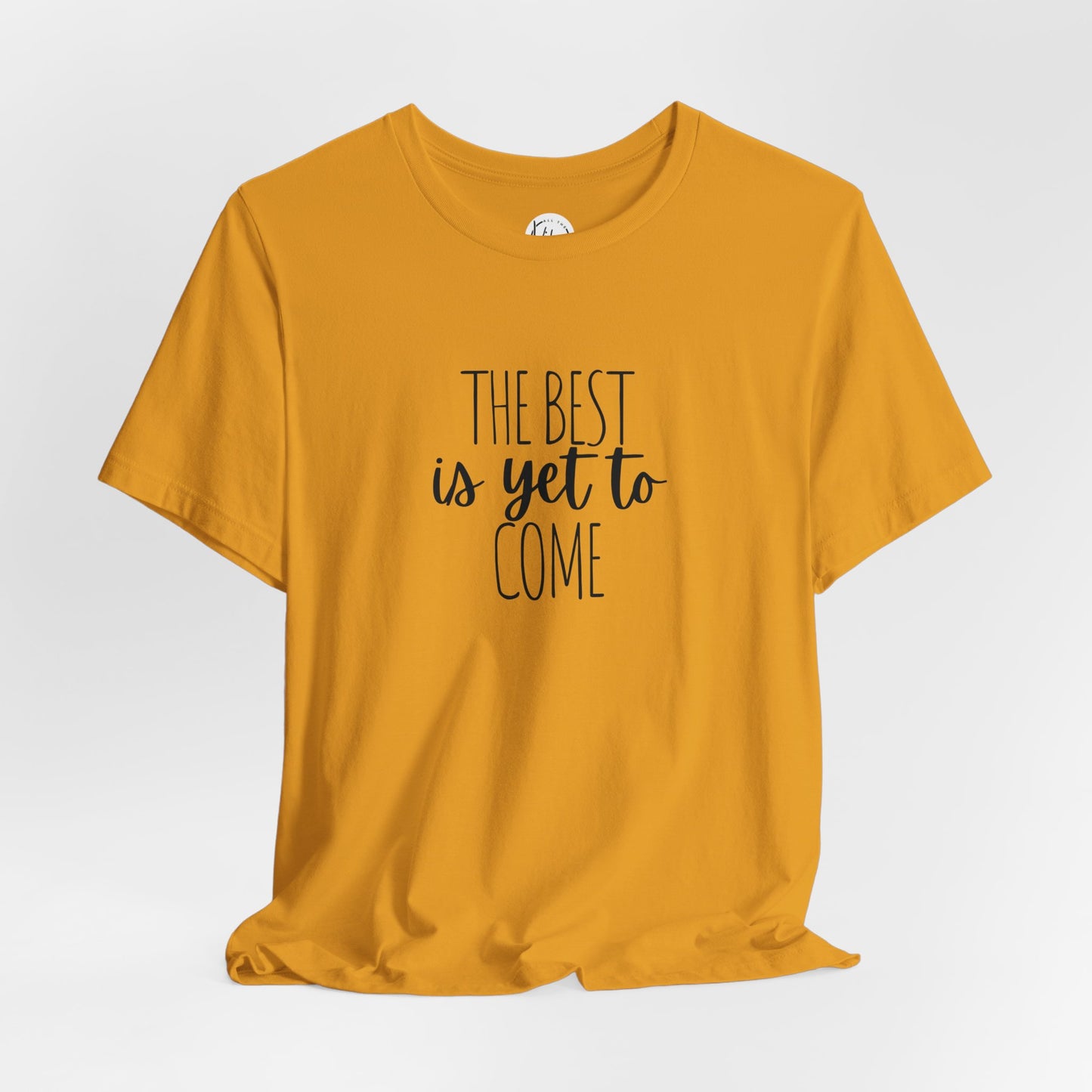 The Best Is Yet To Come Tee