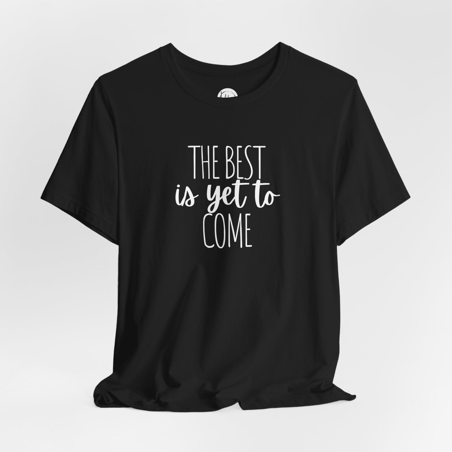 The Best Is Yet To Come Tee