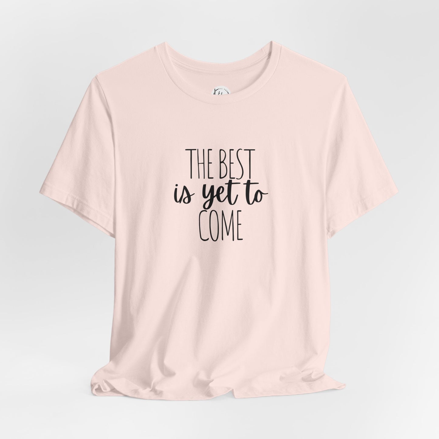 The Best Is Yet To Come Tee