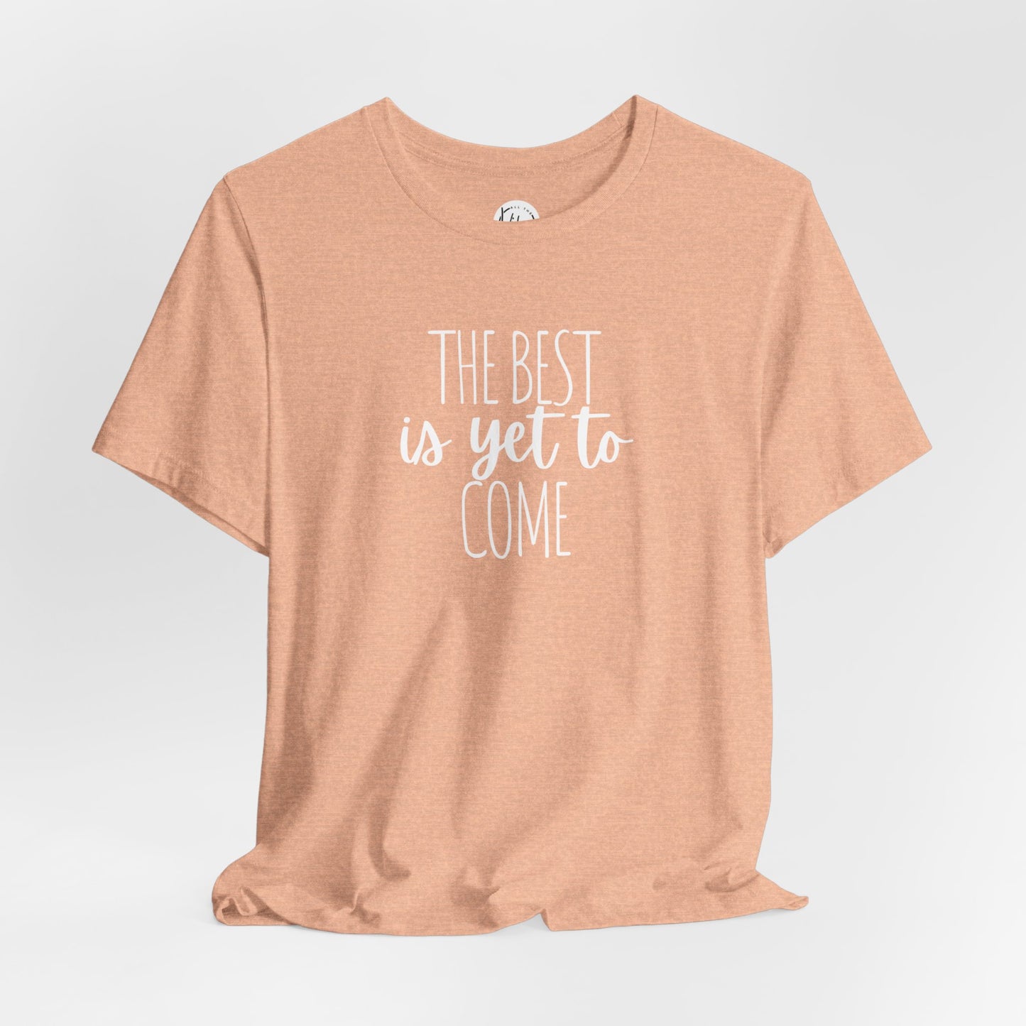 The Best Is Yet To Come Tee