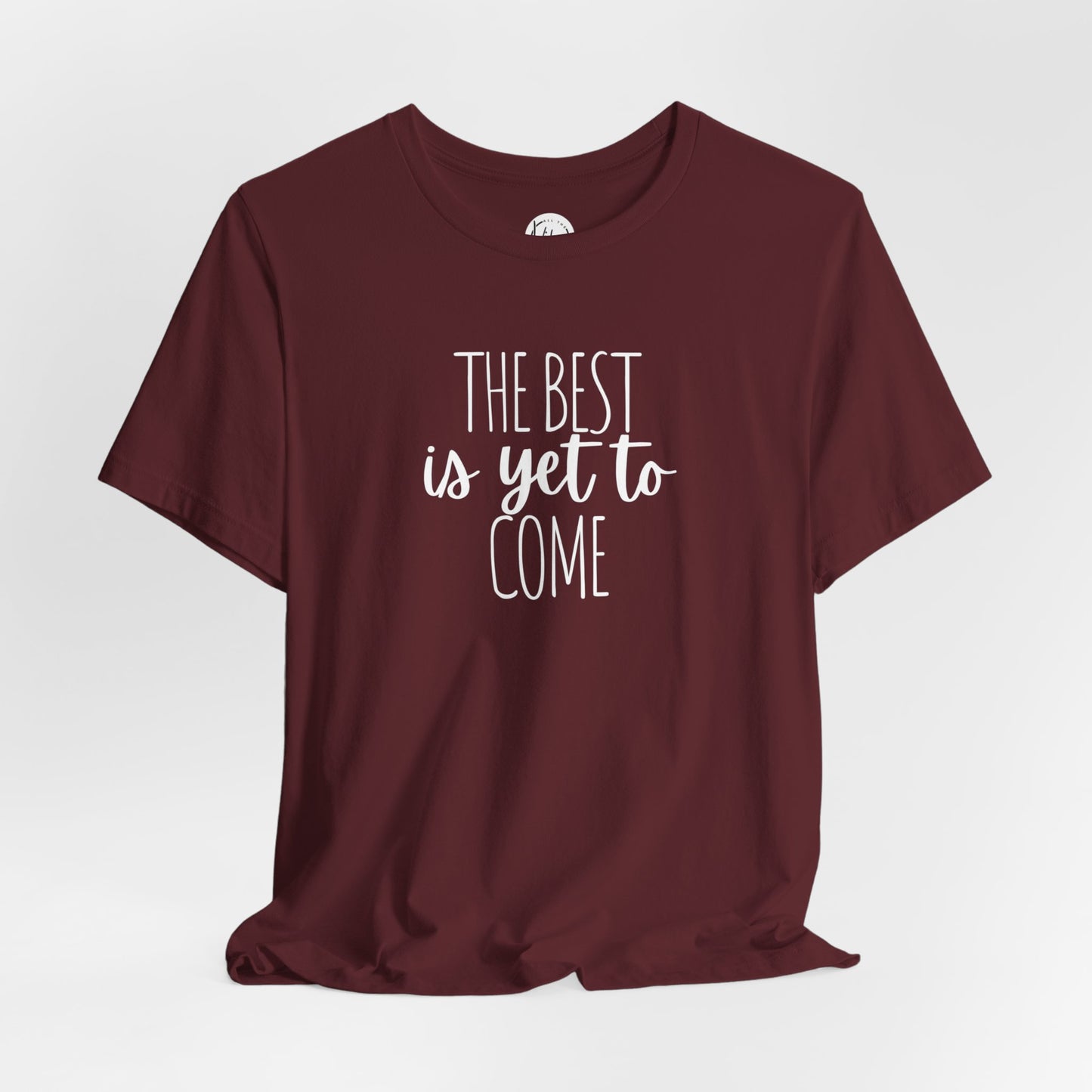 The Best Is Yet To Come Tee