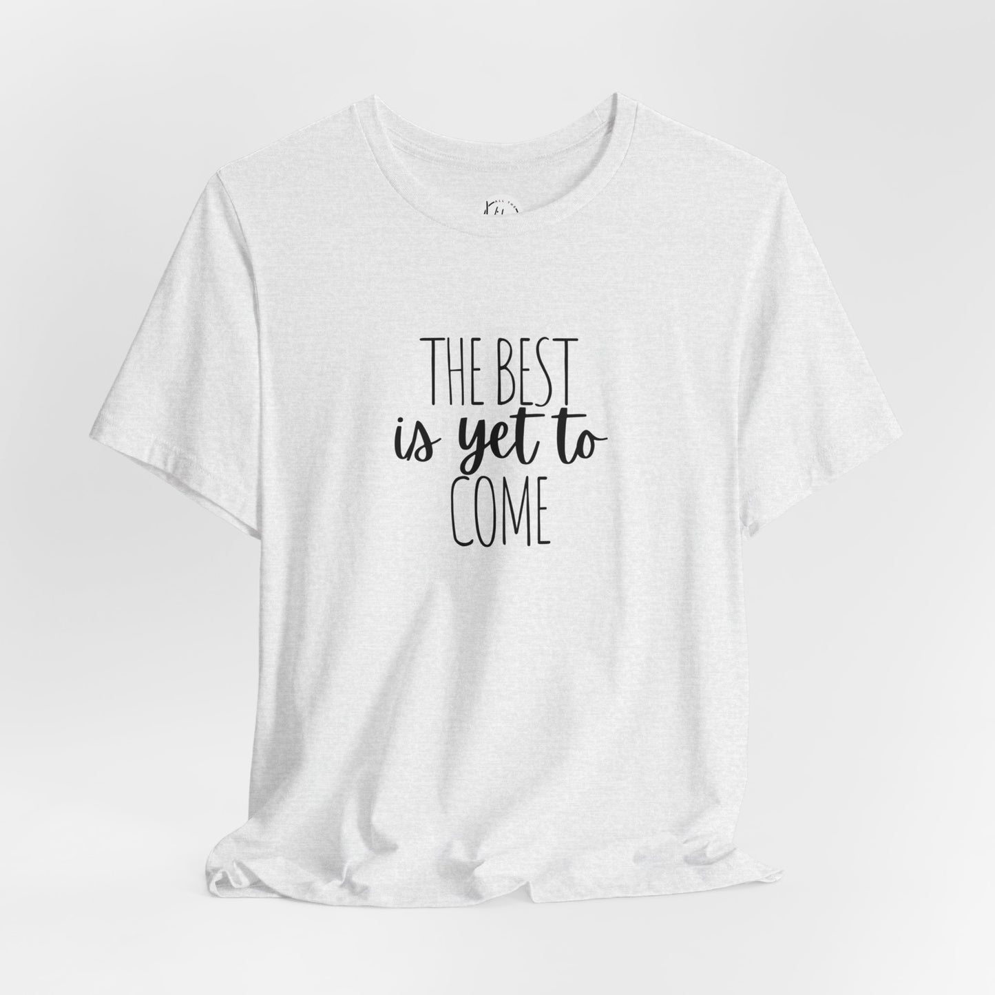 The Best Is Yet To Come Tee